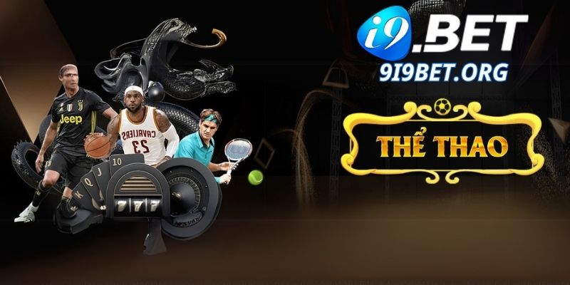 Điểm Nổi Bật Của Thể Thao i9bet